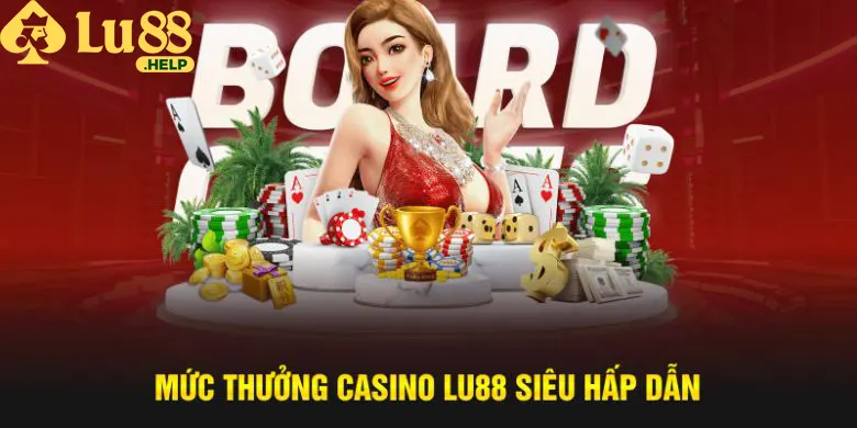 Mức thưởng casino Lu88 siêu hấp dẫn